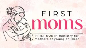 First Moms: encouragement for mothers of pre-school children